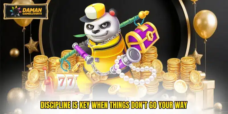 Discipline is key when things don’t go your way