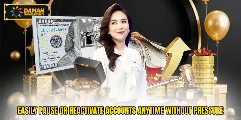 Easily pause or reactivate accounts anytime without pressure