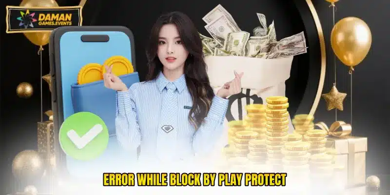 Error while block by Play Protect