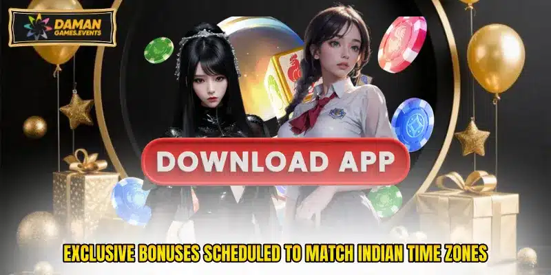 Exclusive bonuses scheduled to match Indian time zones