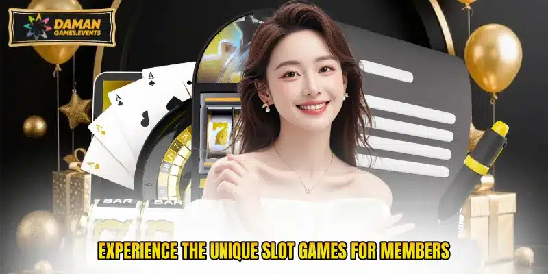 Experience the unique slot games for members