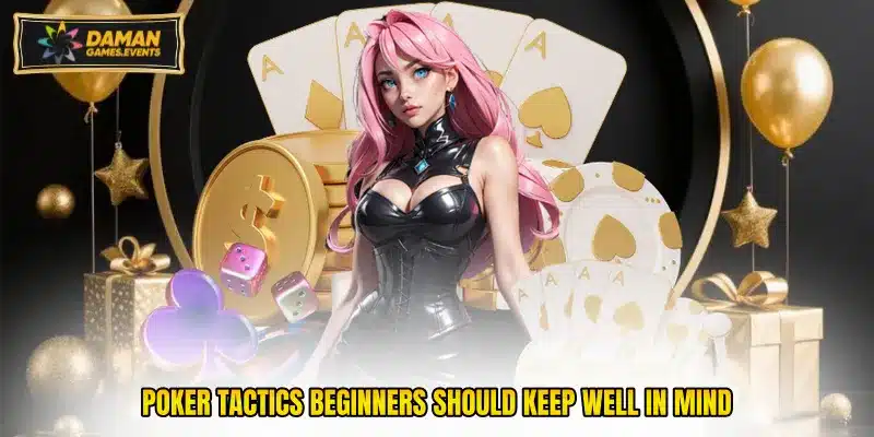 Poker tactics beginners should keep well in mind
