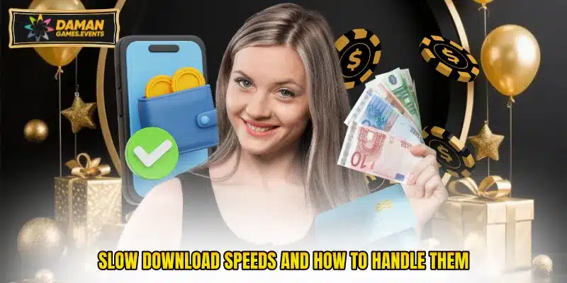 Slow download speeds and how to handle them