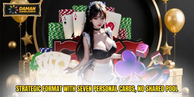 Strategic format with seven personal cards, no shared pool