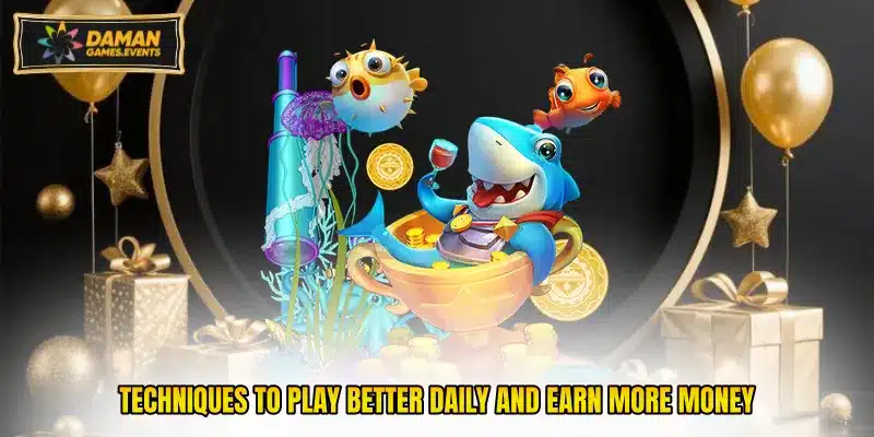 Techniques to play better daily and earn more money