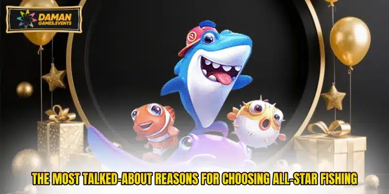 The most talked-about reasons for choosing All-Star Fishing