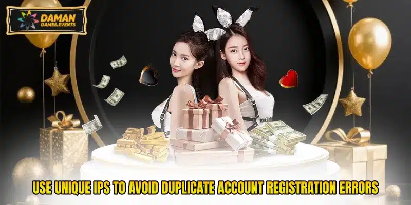 Use unique IPs to avoid duplicate account registration errors
