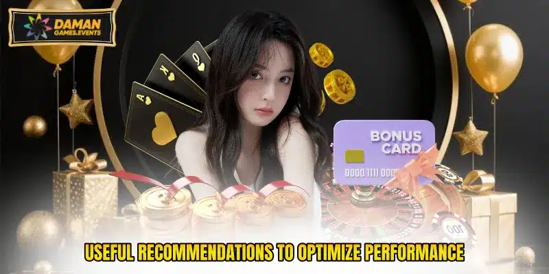 Useful recommendations to optimize performance