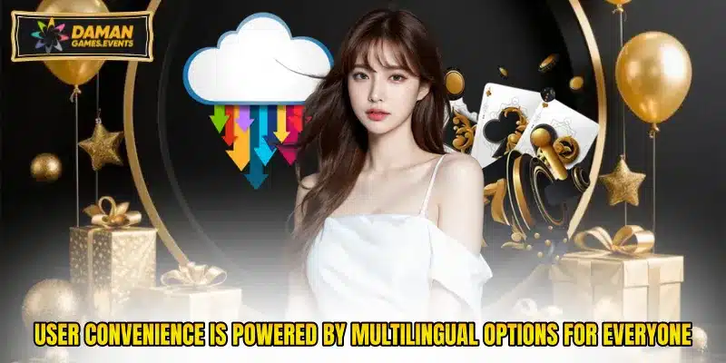 User convenience is powered by multilingual options for everyone
